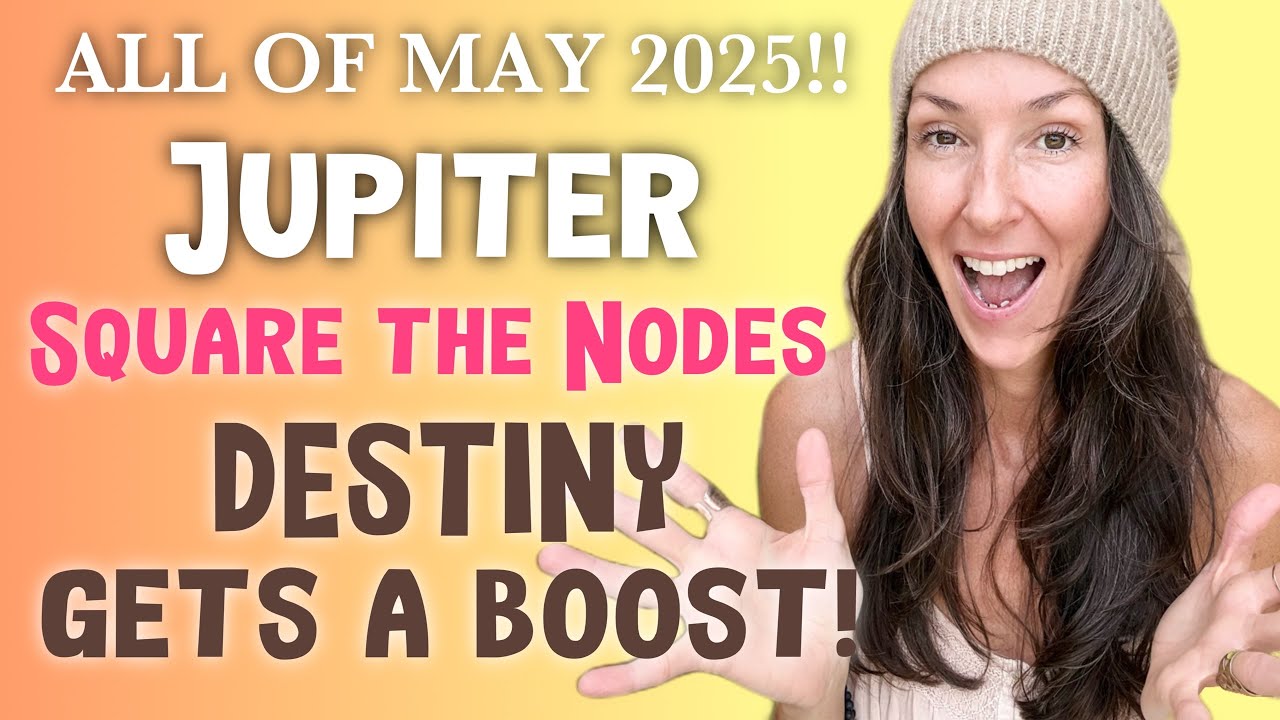 Jupiter square the Lunar Nodes 🤗 May 2025 😃 Astrology report ALL SIGNS ...
