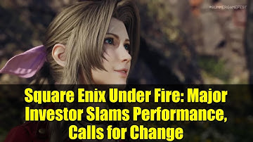 Square Enix Under Fire: Major Investor Slams Performance, Calls for Change | Gaming News
