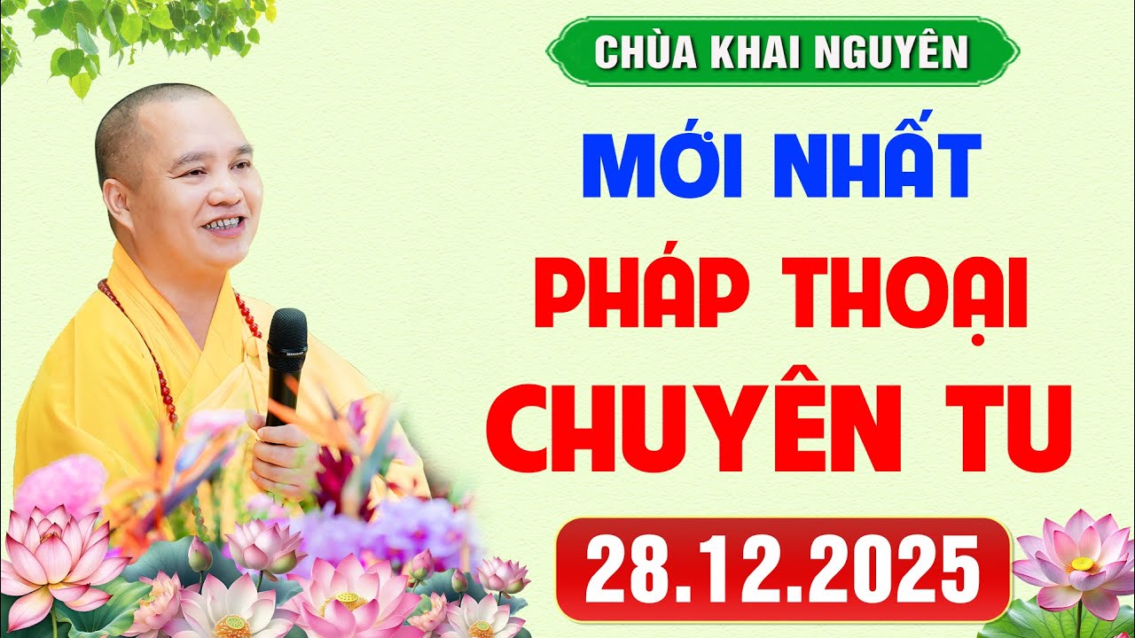 (MỚI NHẤT) Thời Pháp Thoại - Khoá chuyên tu Chùa Khai Nguyên ngày 28/12/2025 │TT. Thích Đạo Thịnh