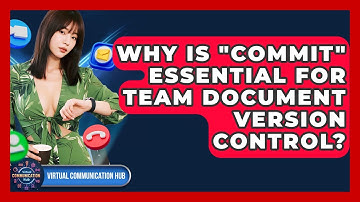 Why Is "commit" Essential For Team Document Version Control? - Virtual Communication Hub