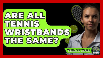 Are All Tennis Wristbands The Same? - The Racket Xpert