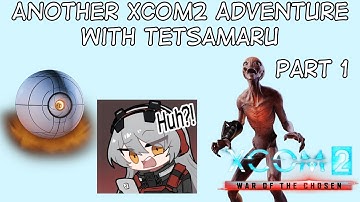 Another Xcom 2 Run with Tetsamaru - Part 1 (More mods?)