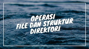 Operasi File dan Struktur Direktori