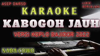 KARAOKE KABOGOH JAUH - DARSO || koplo bajidor 2022 (  Nada cowo )