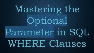 Mastering the Optional Parameter in SQL WHERE Clauses