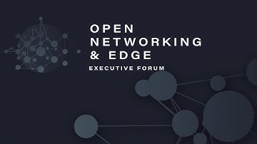Open Networking & Edge Executive Forum 2021 - Day 1 Part 1 Sessions