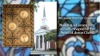 Wilshire Baptist Church Morning Worship, August 27, 2017