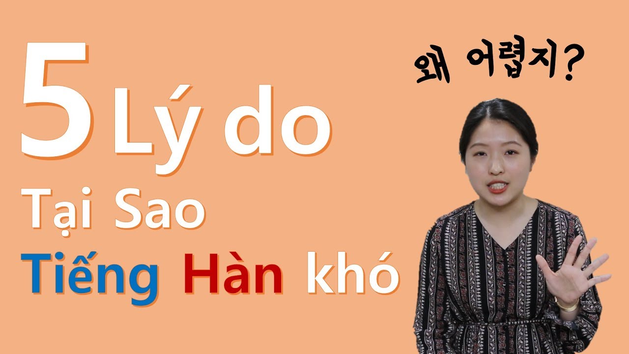 Học tiếng hàn khó hay dễ | 5 Lý do tại sao tiếng Hàn khó với người Việt Nam (한국어와 베트남어의 차이점)