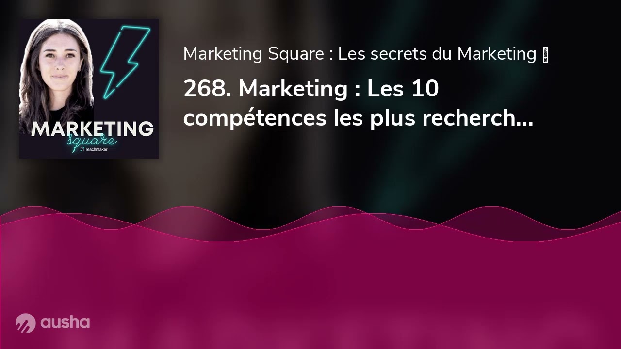 268. Marketing : Les 10 compétences les plus recherchées en 2023 !