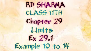 RD Sharma | Class 11 | Chapter 29 | Limits | Ex 29.1 | Example 10 to 14 |