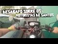 Desabafo sobre os motoristas de Santos @ Ricardo Ardo - XTZ 125 X