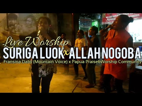 Suriga Luok X Allah Nogoba   Fransina Daby Mountain Voice x Papua PraiseWorship Community  Live