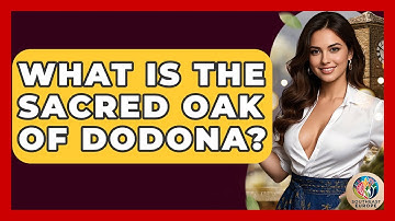 What Is The Sacred Oak Of Dodona? - TalkingSoutheastEurope