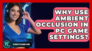 Why Use Ambient Occlusion In PC Game Settings? - Ultimate PC Gaming Guide