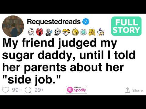 My friend judged my sugar daddy, until I told her parents about her "side job."[FULL STORY]