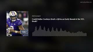 Could Dallas Cowboys Draft a QB in an Early Round of the NFL Draft?