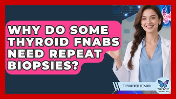 Why Do Some Thyroid FNABs Need Repeat Biopsies? - Thyroid Wellness Hub