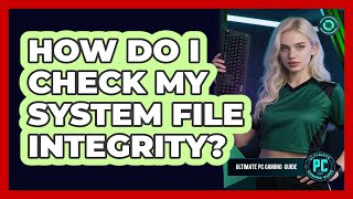 How Do I Check My System File Integrity?