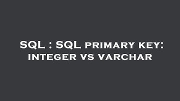 SQL : SQL primary key: integer vs varchar