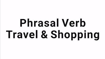 Phrasal Verb about Traveling & Shopping