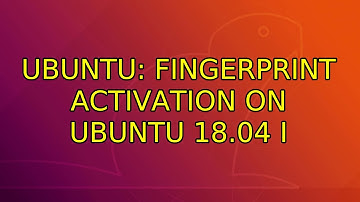 Ubuntu: Fingerprint Activation on Ubuntu 18.04 (2 Solutions!!)