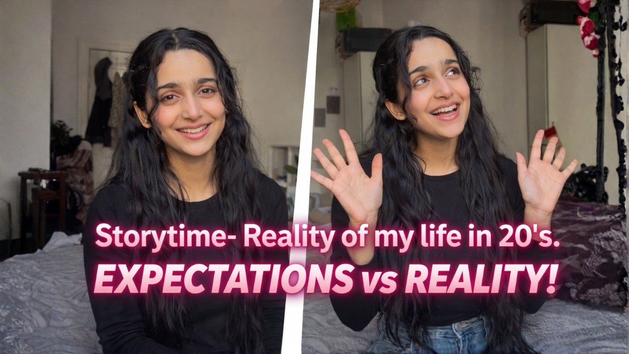 Storytime – Reality of My Life in 20’s 💭✨ Expectations vs Reality!