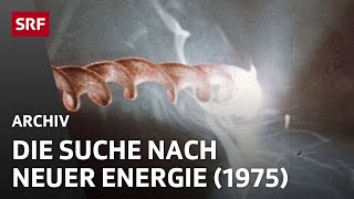 Die Suche nach neuen Energiequellen (1975) | Stromversorgung und Umweltschutz | SRF Archiv