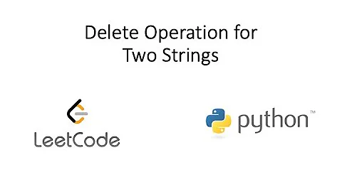 Leetcode - Delete Operation for Two Strings (Python)