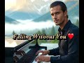 FALLING WITHOUT YOU✨BEST EMOTIONAL PIANO LOVE BALLAD#SAD#MELANCHOLIC