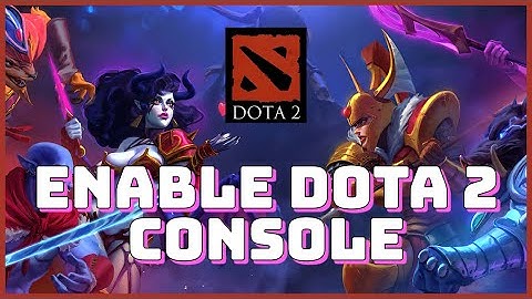 How to Enable Console On DOTA 2 Game 2025?