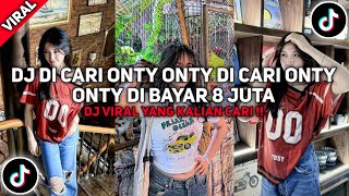 DJ DI CARI ONTY ONTY DI CARI ONTY ONTY DI BAYAR 8 JUTA VIRAL TIKTOK TERBARU 2026 YANG KALIAN CARI!