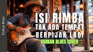 isi Rimba Tak Ada Tempat Berpijak Lagi  Iwan Fals  Farkan Blues Cover
