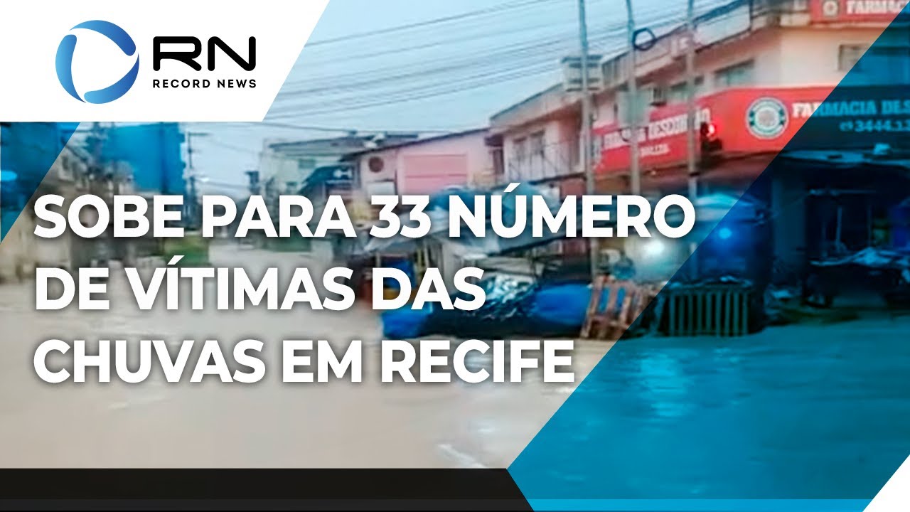 Defesa civil declara que 33 foram vítimas das chuvas em Recife