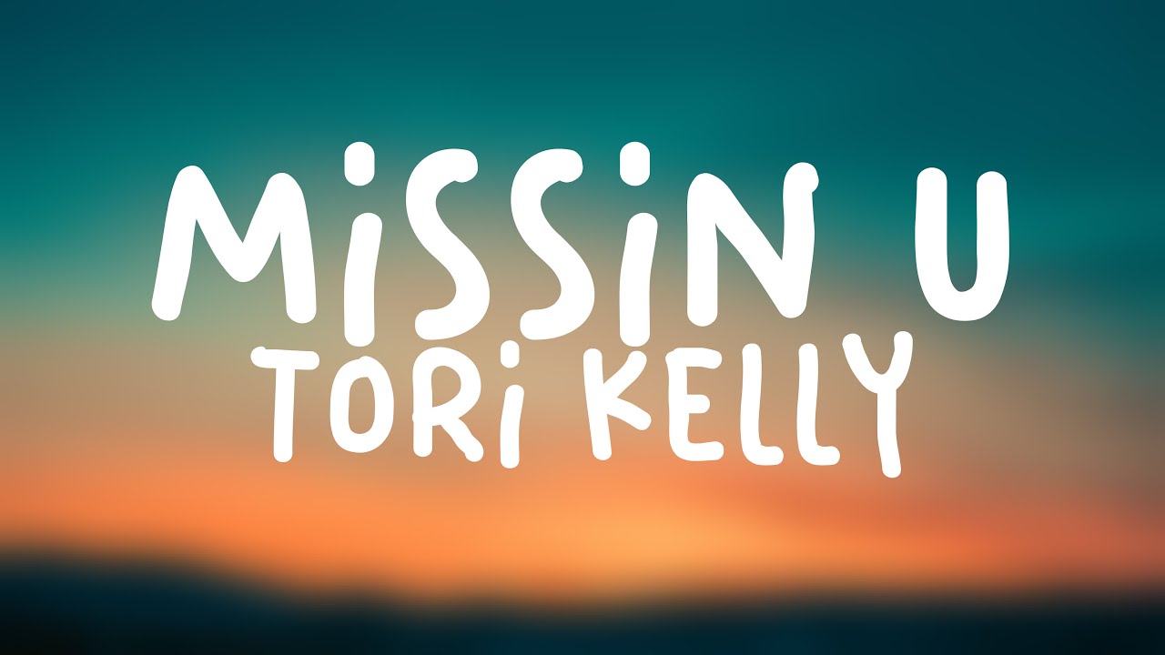 missin u Tori Kelly {Lyrics Video} 🚀 YouTube