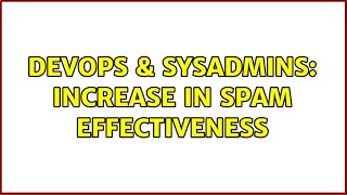 DevOps & SysAdmins: Increase in Spam Effectiveness (4 Solutions!!)