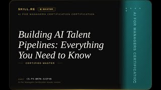 AI for Managers Certification: Building AI Talent Pipelines: Everything You Need to Know