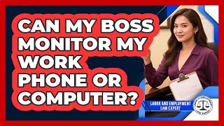 Can my boss monitor my work phone or computer?