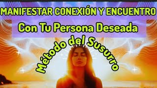 ✴MANIFESTAR CONEXION Y ENCUENTROCON TU PERSONA DESEADA' 'Meditación con el Método del Susurro”