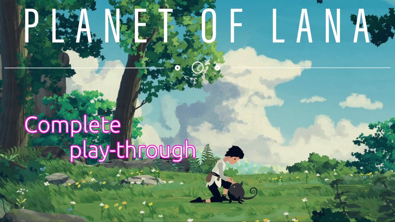 (Complete play-through) Planet of Lana | Wishfully Studios / Thunderful Publishing | Windows | 2023