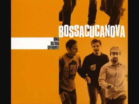 Bossacucanova - Essa Moça Tá Diferente (High Quality)