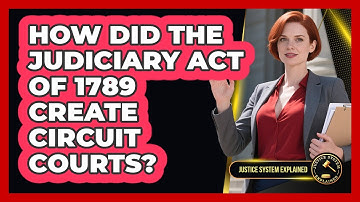 How Did The Judiciary Act Of 1789 Create Circuit Courts? - Justice System Explained
