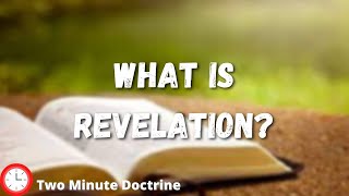 What is Revelation | Two Minute Doctrine