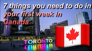 7 Things to do during your first week in Canada.