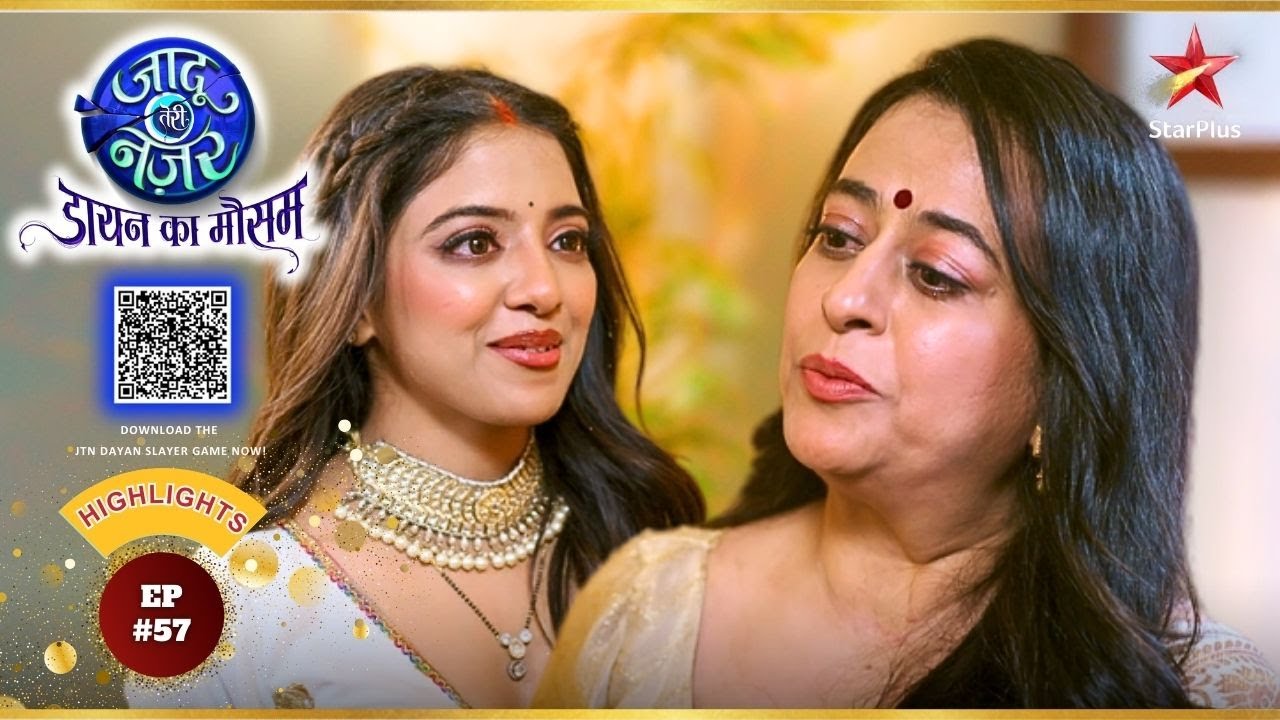 Veena ने दिया Gauri को दुपट्टा! | Ep.57 | Highlights | Jaadu Teri Nazar- Dayan Ka Mausam|Mon-Sun|8PM