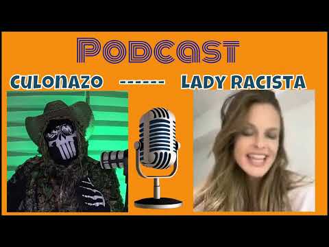 Lady Racista and Culonazo News the #ladyracista Podcast