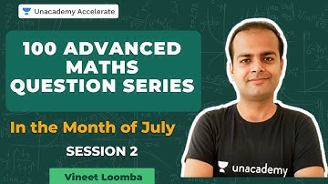100 Advanced Maths Question Series - Session 2 | In July | Vineet Loomba | Accelerate