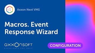Macros. Event Response Wizard in Axxon Next VMS