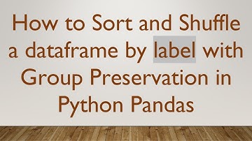 How to Sort and Shuffle a dataframe by label with Group Preservation in Python Pandas