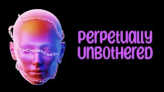 Become Perpetually Unbothered Mmm