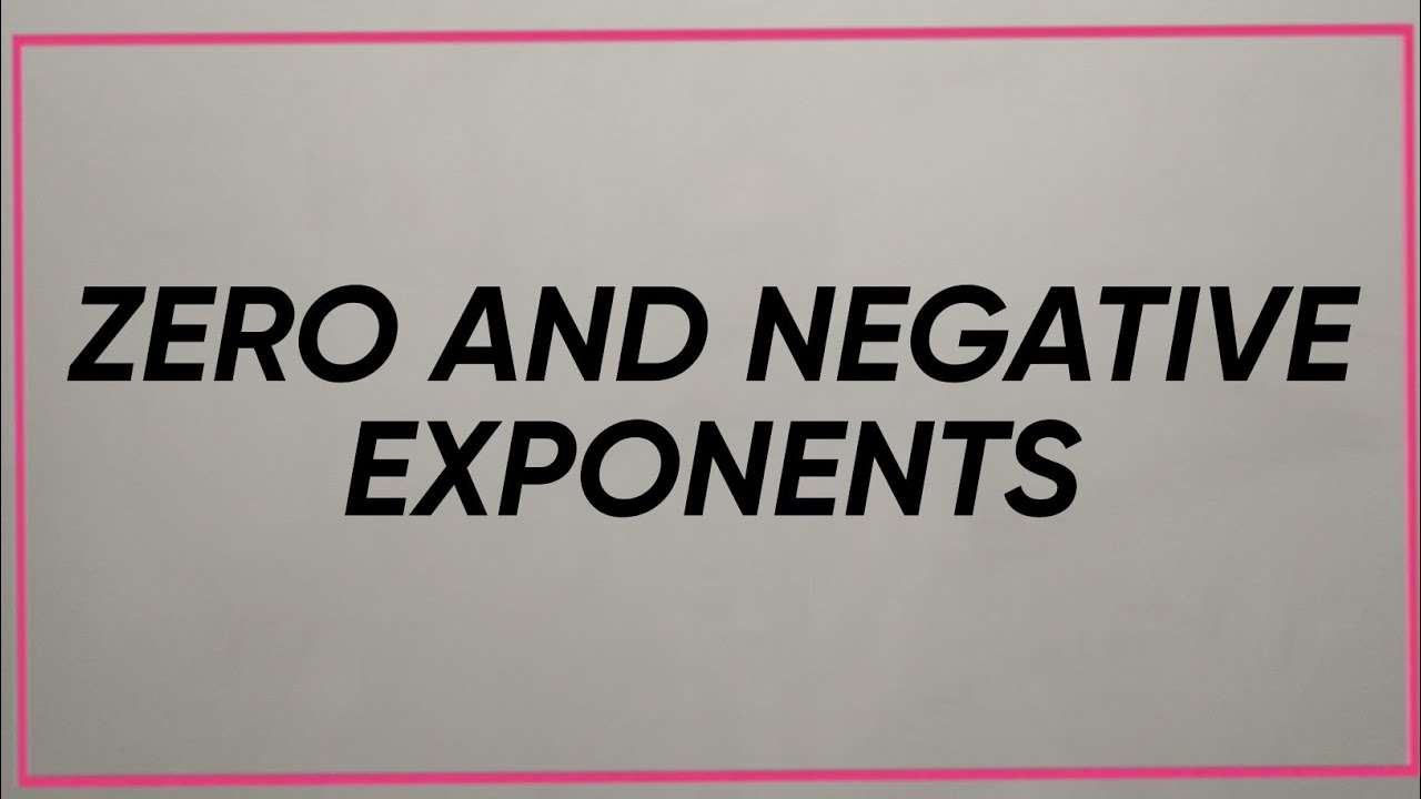 ZERO AND NEGATIVE EXPONENTS - YouTube